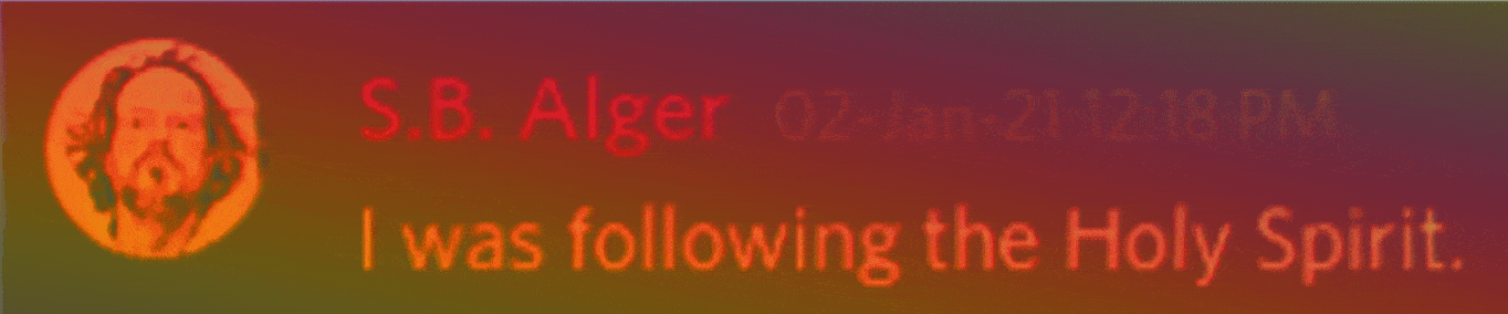 Discord: S.B. Alger: I was following the Holy Spirit.